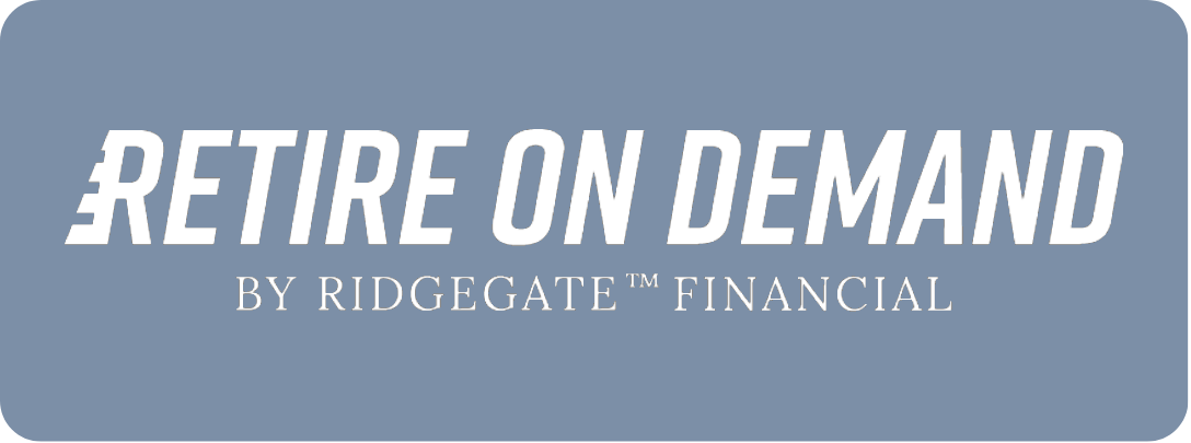 Retire On Demand by Ridgegate® Financial
