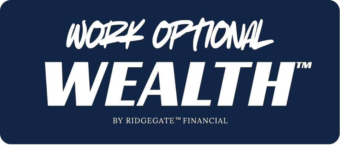 Work Optional Wealth™ by Ridgegate® Financial